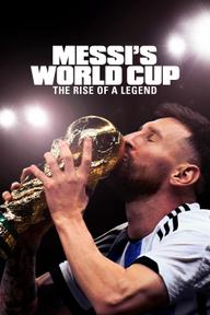 Kỳ World Cup Của Messi: Huyền Thoại Tỏa Sáng - Messi's World Cup: The Rise of a Legend - Messi's World Cup: The Rise of a Legend (2024)
