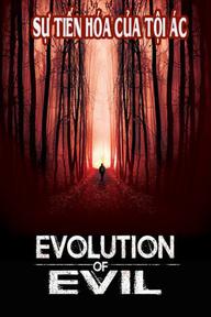 Sự Tiến Hóa Của Tội Ác - Evolution of Evil (2018)